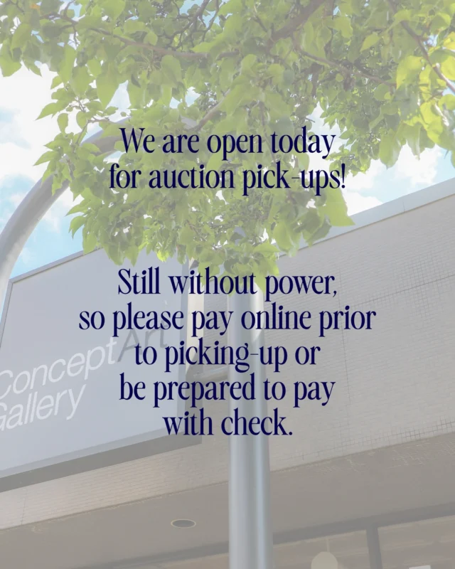 ** Our phones are out— email info@conceptgallery.com or DM us here to contact us. 

We are still without full power but we are open for your auction pick-ups. 

Please pay online prior to picking up or be prepared to pay with check or cash. 

Take care!