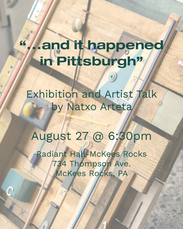 I am delighted to invite you to attend a talk and exhibition by my friend, the artist Ignacio (Natxo) Arteta: “and it happened in Pittsburgh”. The talk and show opening will be August 27 at 6.30PM at Radiant Hall—McKees Rocks (734 Thompson Ave. McKees Rocks, PA 15136) and will feature a carefully curated selection of past and recent works, offering a multifaceted glimpse into his creative world.

While Natxo’s work is shown in premiere galleries in Spain and Europe, his unique, decades-long relationship with Pittsburgh has had a lasting impact, and that is the subject of what promises to be a fascinating evening. “…and it happened in Pittsburgh” follows an introspective journey that captures the evolution of his artistic expression and personal growth during the last 23 years working with the Concept Art Gallery, at Braddock Avenue in Pittsburgh.

His work is a shifting composition of colors, shapes, and emotions that come together to form a constantly evolving narrative. Almost as an individual would walk through consciousness and personal observation. Natxo and I share Basque roots in northern Spain and the ethnology of this enigmatic, “first European” people also informs his work.

Join us for an evening of exploration of these and other themes that center an artist’s experience of our city.

-Frank Menchaca

#artisttalk #publicevent #mckeesrocks #radianthall #artexhibition #artopening #pittsburgh #basque #spain